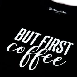 Dritan Alsela But First, Coffee Women Shirt Black Fashion & Accessories