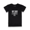 Dritan Alsela But First, Coffee Women Shirt Black Fashion & Accessories